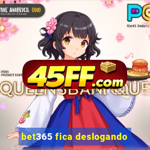 bet365 fica deslogando